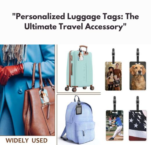 "Personalized Luggage Tags: The Ultimate Travel Accessory"